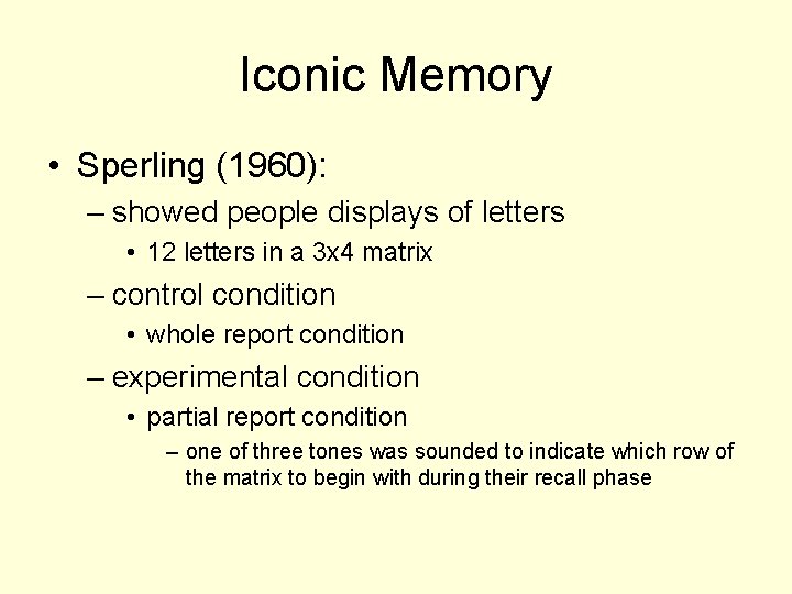 Iconic Memory • Sperling (1960): – showed people displays of letters • 12 letters
