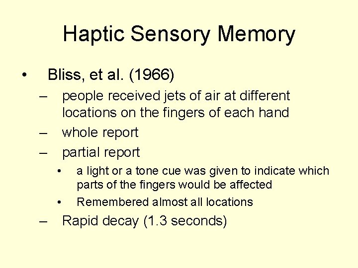 Haptic Sensory Memory • Bliss, et al. (1966) – people received jets of air