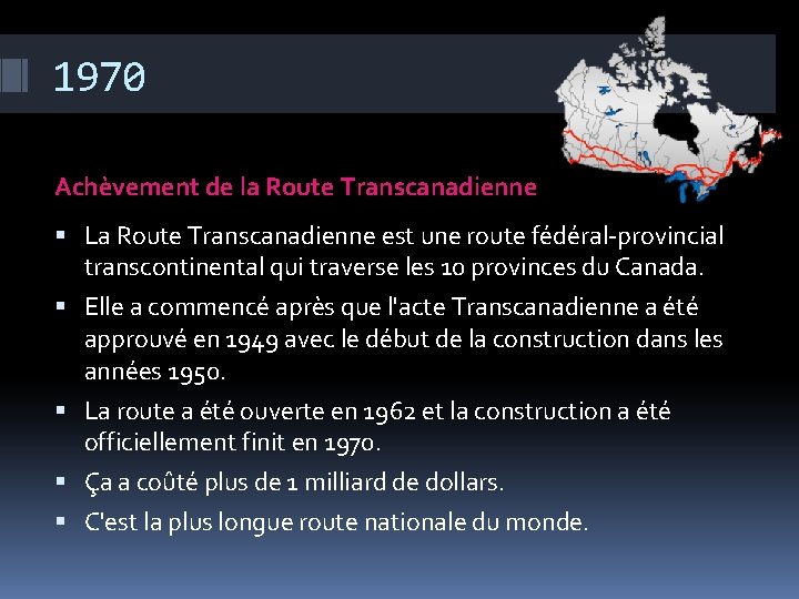 1970 Achèvement de la Route Transcanadienne La Route Transcanadienne est une route fédéral-provincial transcontinental