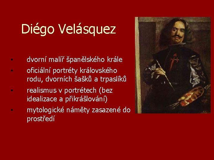 Diégo Velásquez • dvorní malíř španělského krále • oficiální portréty královského rodu, dvorních šašků