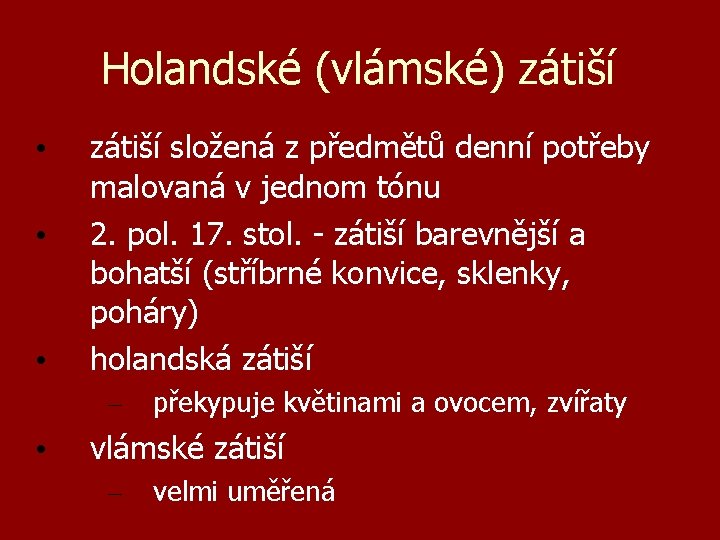 Holandské (vlámské) zátiší • • • zátiší složená z předmětů denní potřeby malovaná v