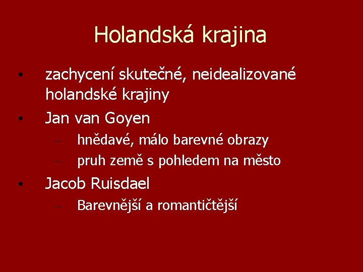 Holandská krajina • • zachycení skutečné, neidealizované holandské krajiny Jan van Goyen – –