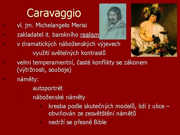 Caravaggio • vl. jm. Michelangelo Merisi • zakladatel it. barokního realismu • v dramatických
