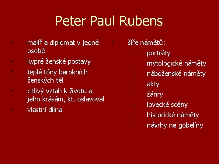 Peter Paul Rubens • malíř a diplomat v jedné osobě • šíře námětů: –
