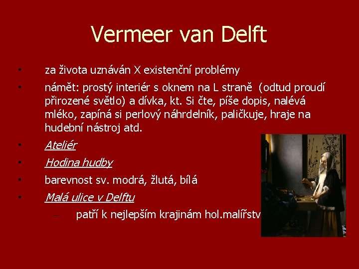 Vermeer van Delft • za života uznáván X existenční problémy • námět: prostý interiér