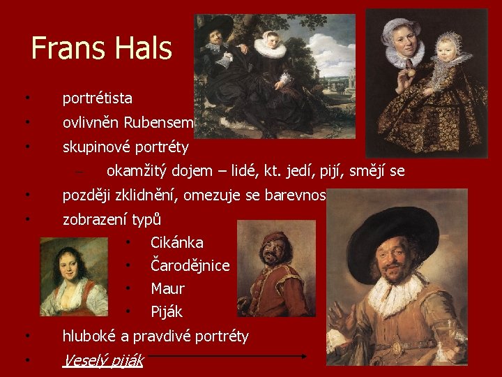 Frans Hals • portrétista • ovlivněn Rubensem • skupinové portréty – okamžitý dojem –