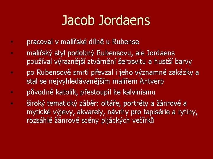 Jacob Jordaens • pracoval v malířské dílně u Rubense • malířský styl podobný Rubensovu,