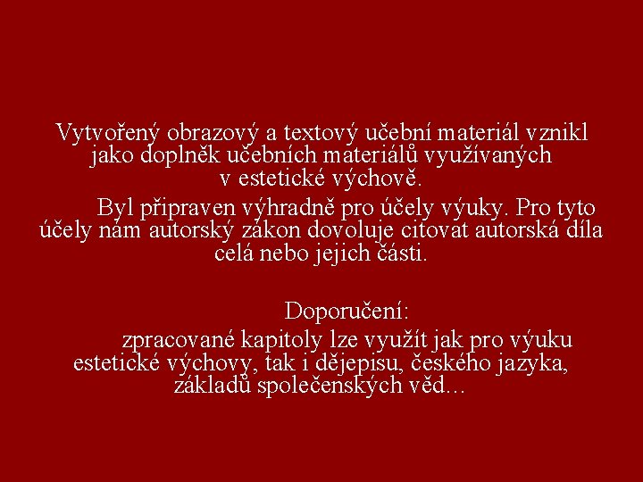 Vytvořený obrazový a textový učební materiál vznikl jako doplněk učebních materiálů využívaných v estetické