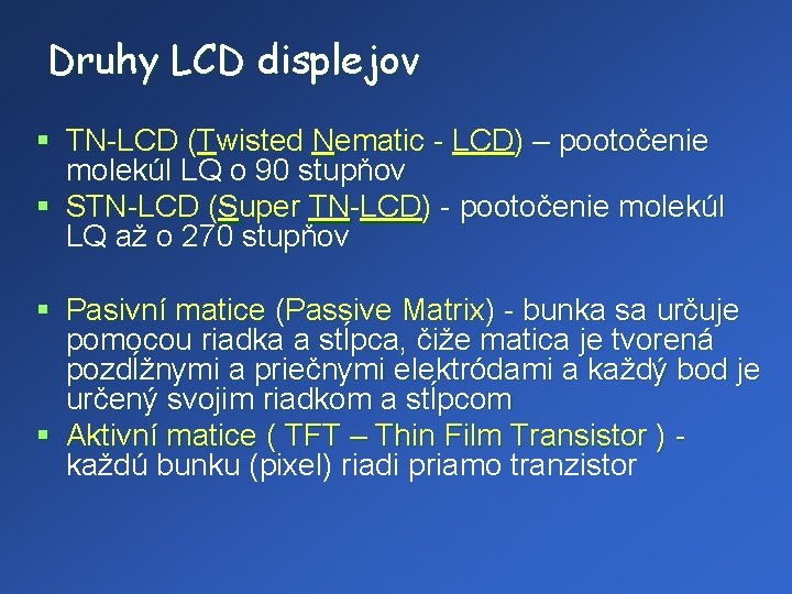 Druhy LCD displejov § TN-LCD (Twisted Nematic - LCD) – pootočenie molekúl LQ o