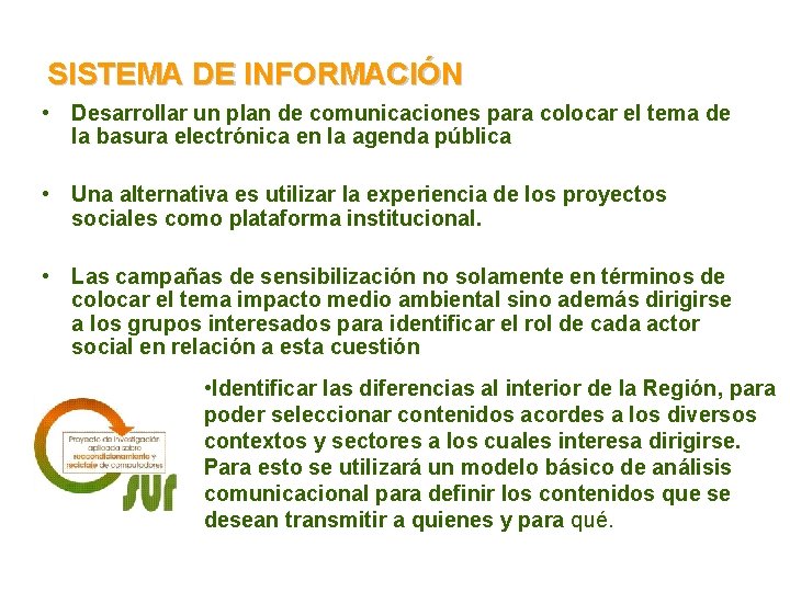 SISTEMA DE INFORMACIÓN • Desarrollar un plan de comunicaciones para colocar el tema de