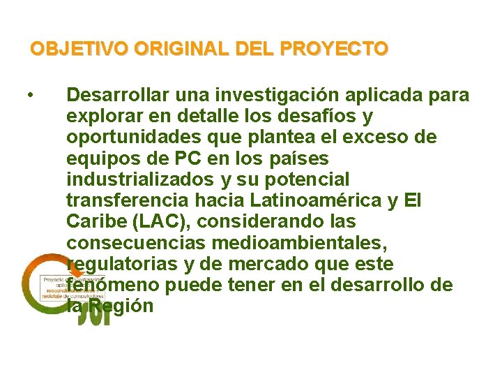 OBJETIVO ORIGINAL DEL PROYECTO • Desarrollar una investigación aplicada para explorar en detalle los