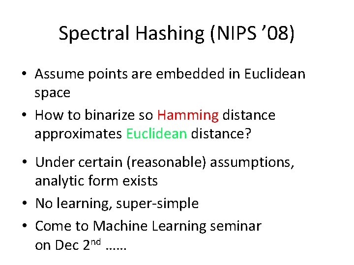 Spectral Hashing (NIPS ’ 08) • Assume points are embedded in Euclidean space •