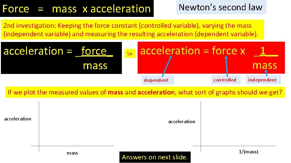 Force = mass x acceleration Newton’s second law 2 nd investigation: Keeping the force