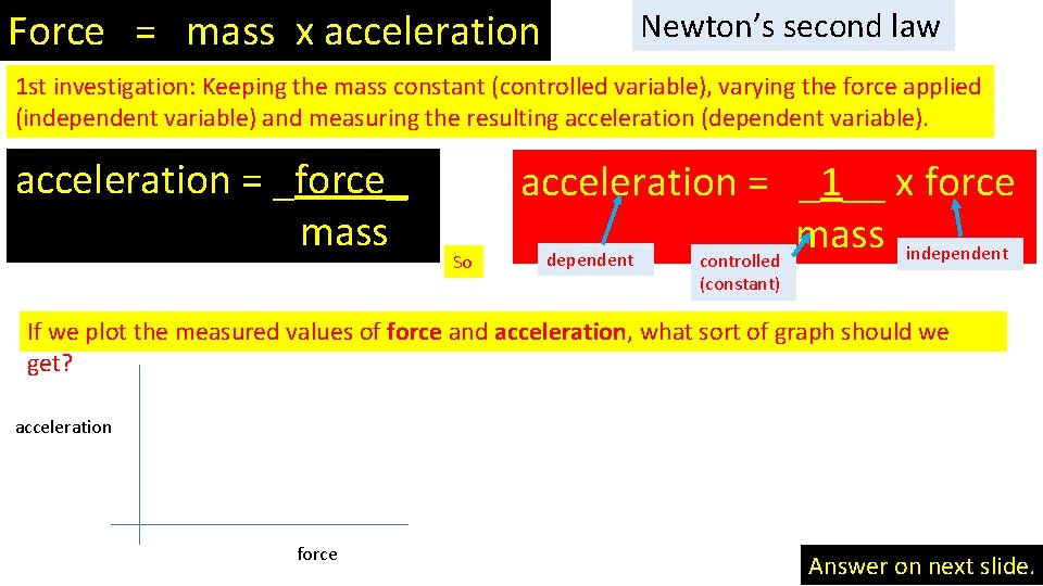 Force = mass x acceleration Newton’s second law 1 st investigation: Keeping the mass