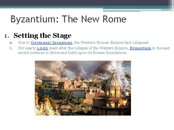 Byzantium: The New Rome 1. Setting the Stage a. b. Due to Germanic Invasions,