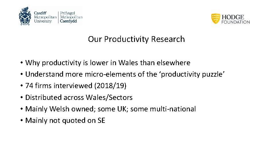 Our Productivity Research • Why productivity is lower in Wales than elsewhere • Understand