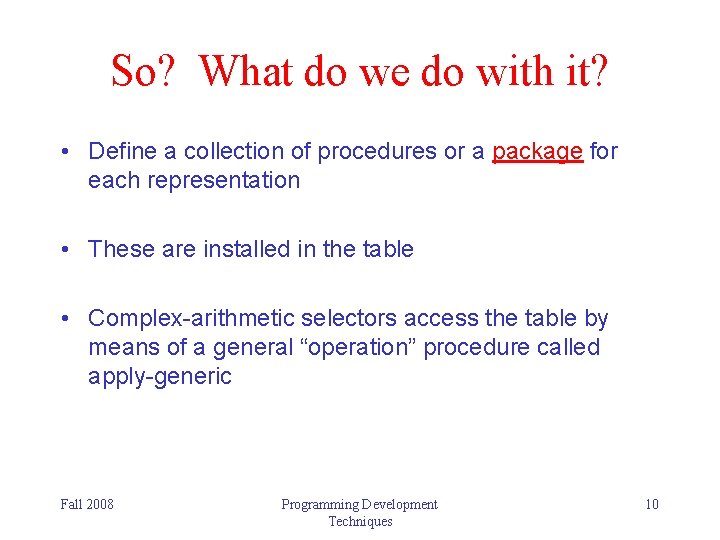 So? What do we do with it? • Define a collection of procedures or So? What do we do with it? • Define a collection of procedures or
