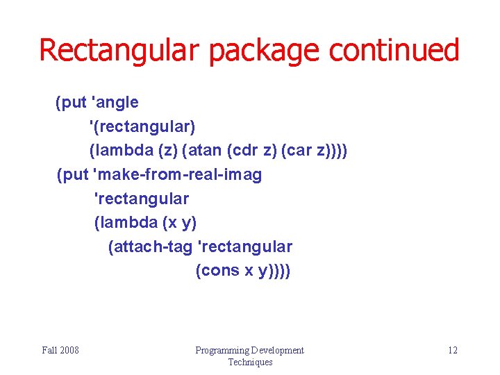 Rectangular package continued (put 'angle '(rectangular) (lambda (z) (atan (cdr z) (car z)))) (put Rectangular package continued (put 'angle '(rectangular) (lambda (z) (atan (cdr z) (car z)))) (put