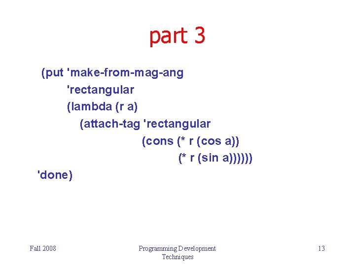 part 3 (put 'make-from-mag-ang 'rectangular (lambda (r a) (attach-tag 'rectangular (cons (* r (cos part 3 (put 'make-from-mag-ang 'rectangular (lambda (r a) (attach-tag 'rectangular (cons (* r (cos