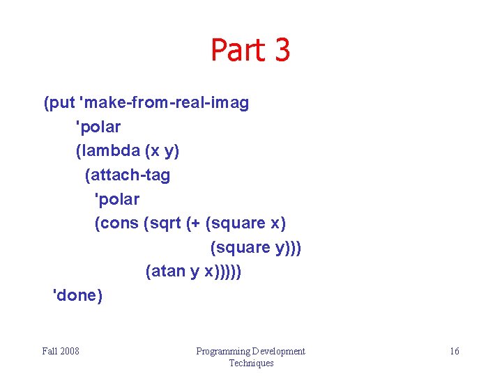 Part 3 (put 'make-from-real-imag 'polar (lambda (x y) (attach-tag 'polar (cons (sqrt (+ (square Part 3 (put 'make-from-real-imag 'polar (lambda (x y) (attach-tag 'polar (cons (sqrt (+ (square