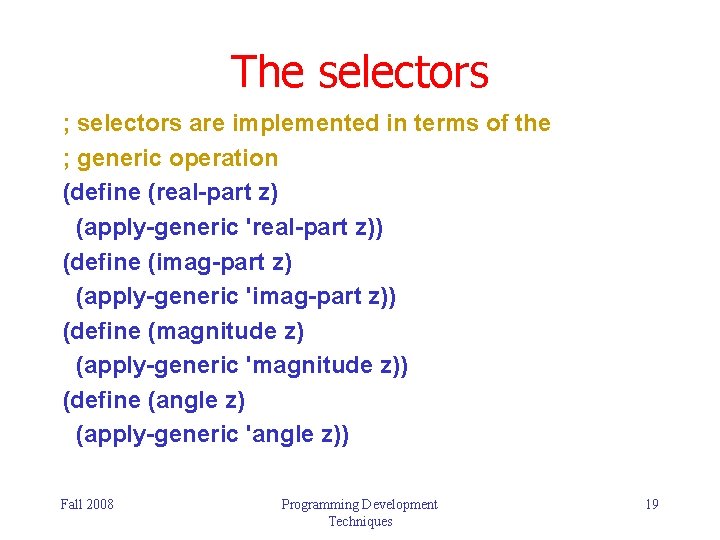 The selectors ; selectors are implemented in terms of the ; generic operation (define The selectors ; selectors are implemented in terms of the ; generic operation (define