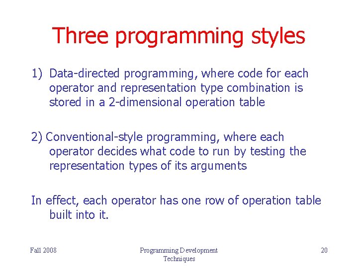 Three programming styles 1) Data-directed programming, where code for each operator and representation type Three programming styles 1) Data-directed programming, where code for each operator and representation type
