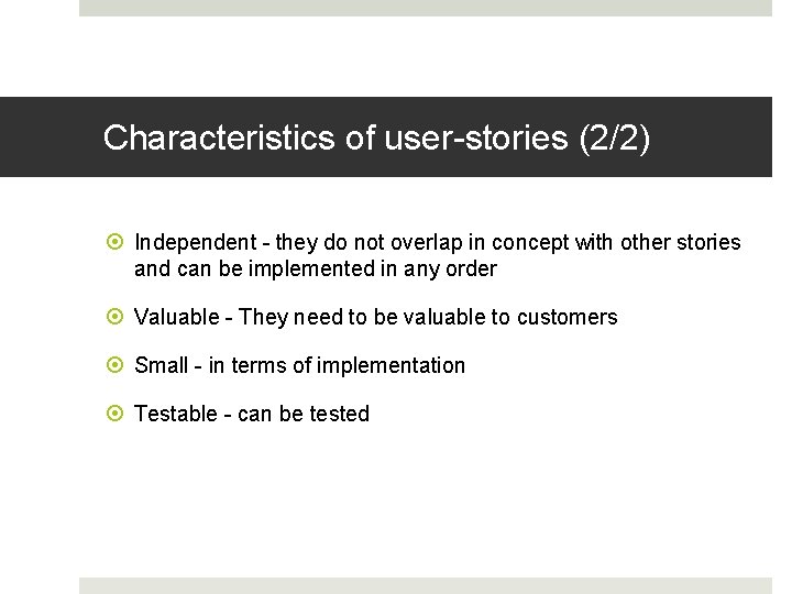 Characteristics of user-stories (2/2) Independent - they do not overlap in concept with other