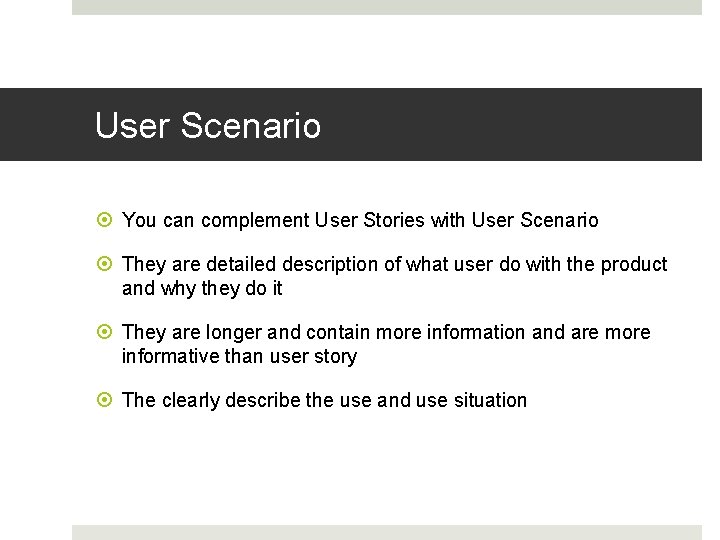 User Scenario You can complement User Stories with User Scenario They are detailed description