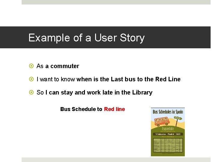 Example of a User Story As a commuter I want to know when is