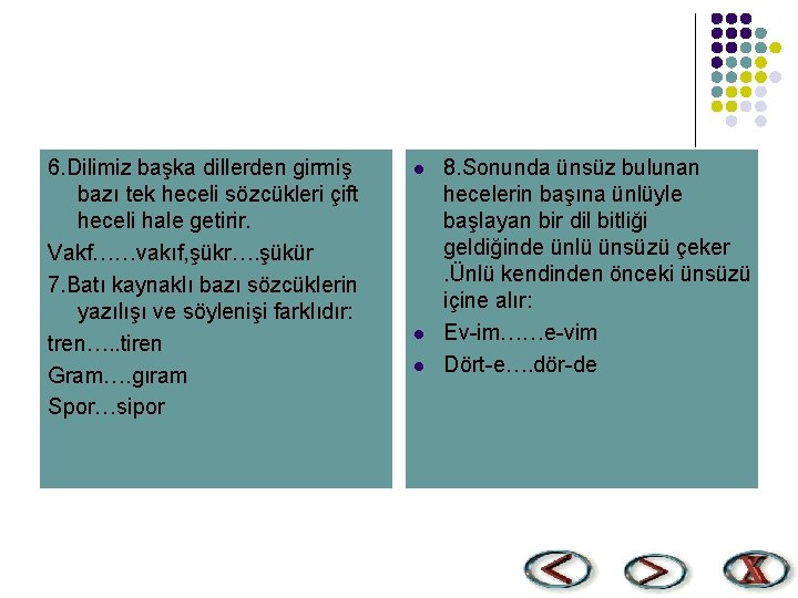 6. Dilimiz başka dillerden girmiş bazı tek heceli sözcükleri çift heceli hale getirir. Vakf……vakıf,