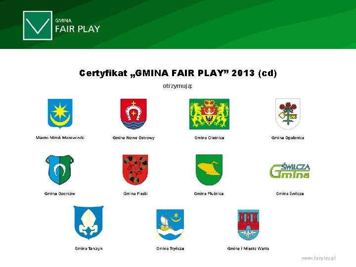 Certyfikat „GMINA FAIR PLAY” 2013 (cd) otrzymują: www. fairplay. pl 