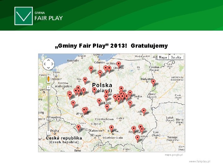 „Gminy Fair Play” 2013! Gratulujemy maps. google. pl www. fairplay. pl 