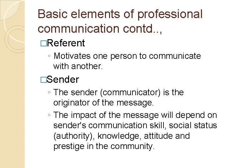 Basic elements of professional communication contd. . , �Referent ◦ Motivates one person to