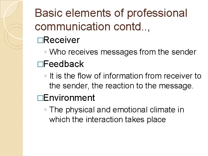 Basic elements of professional communication contd. . , �Receiver ◦ Who receives messages from