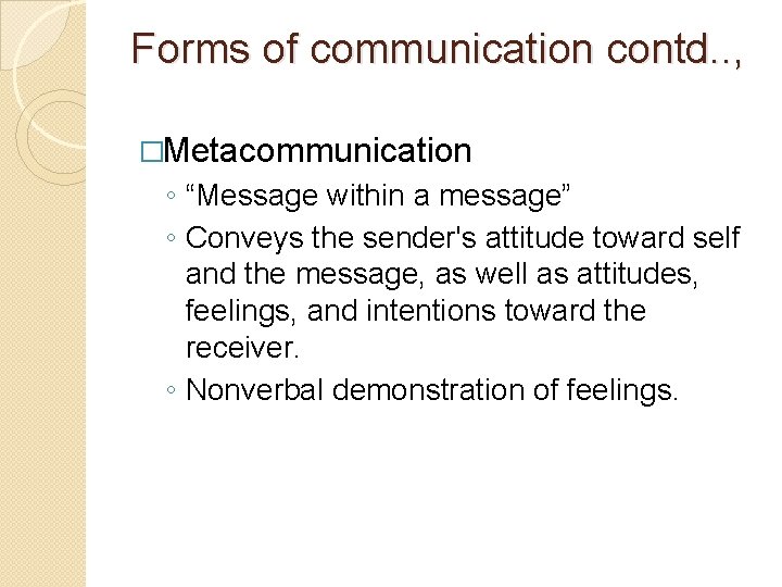 Forms of communication contd. . , �Metacommunication ◦ “Message within a message” ◦ Conveys