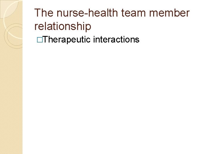 The nurse-health team member relationship �Therapeutic interactions 