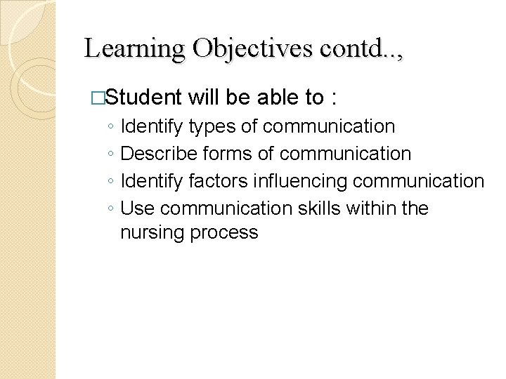 Learning Objectives contd. . , �Student ◦ ◦ will be able to : Identify