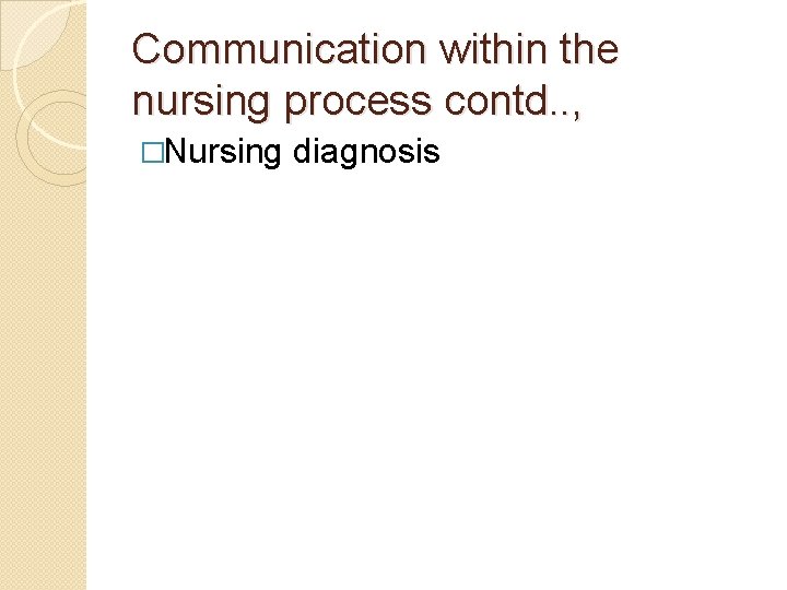 Communication within the nursing process contd. . , �Nursing diagnosis 