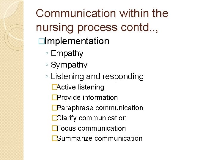 Communication within the nursing process contd. . , �Implementation ◦ Empathy ◦ Sympathy ◦