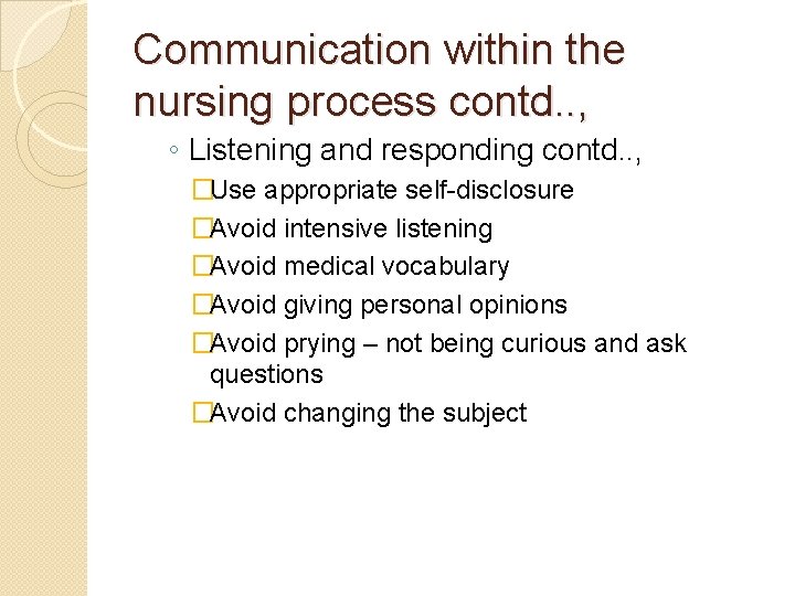 Communication within the nursing process contd. . , ◦ Listening and responding contd. .