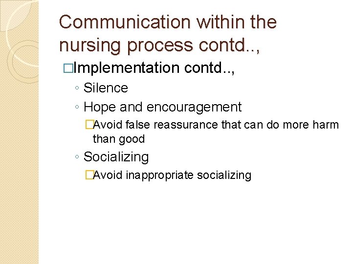 Communication within the nursing process contd. . , �Implementation contd. . , ◦ Silence