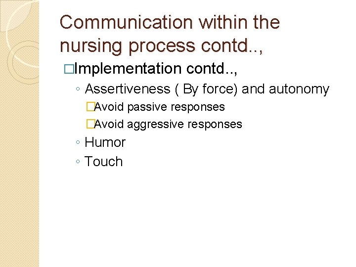 Communication within the nursing process contd. . , �Implementation contd. . , ◦ Assertiveness