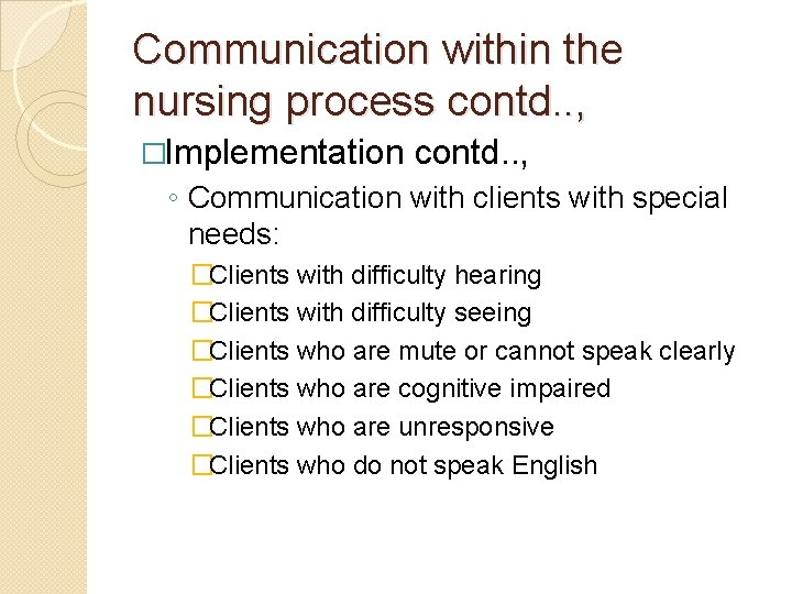 Communication within the nursing process contd. . , �Implementation contd. . , ◦ Communication