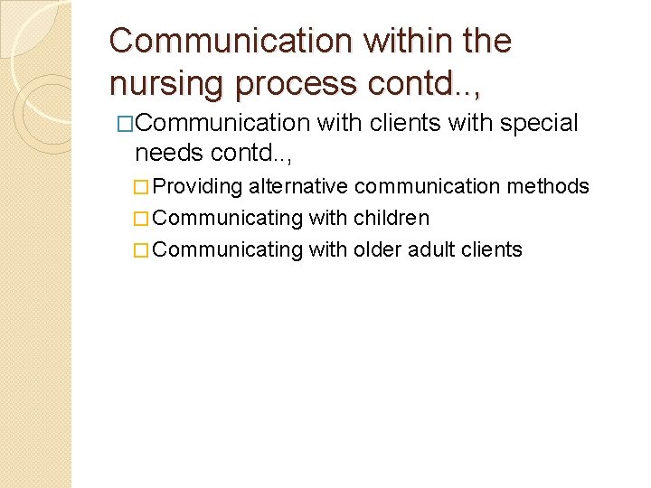 Communication within the nursing process contd. . , �Communication with clients with special needs