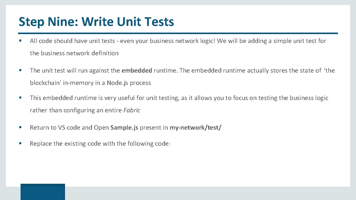 Step Nine: Write Unit Tests All code should have unit tests - even your