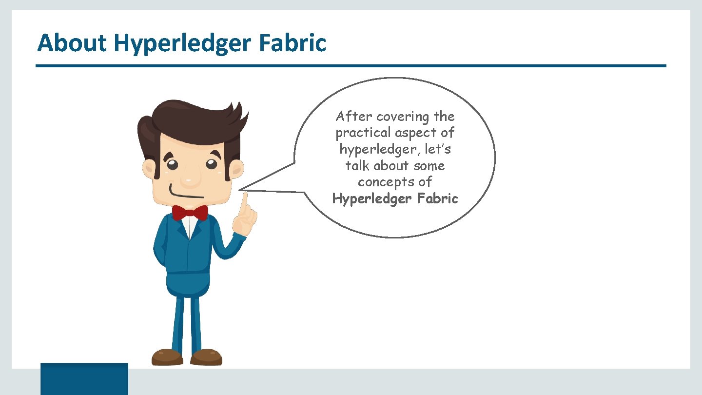 About Hyperledger Fabric After covering the practical aspect of hyperledger, let’s talk about some