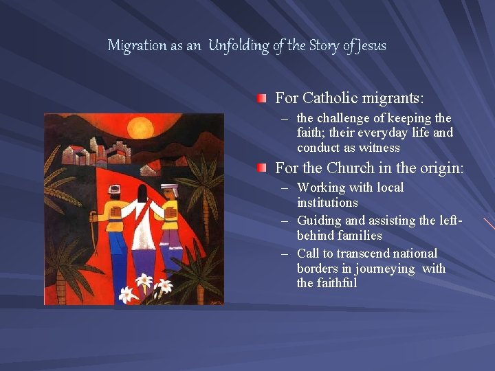 Migration as an Unfolding of the Story of Jesus For Catholic migrants: – the