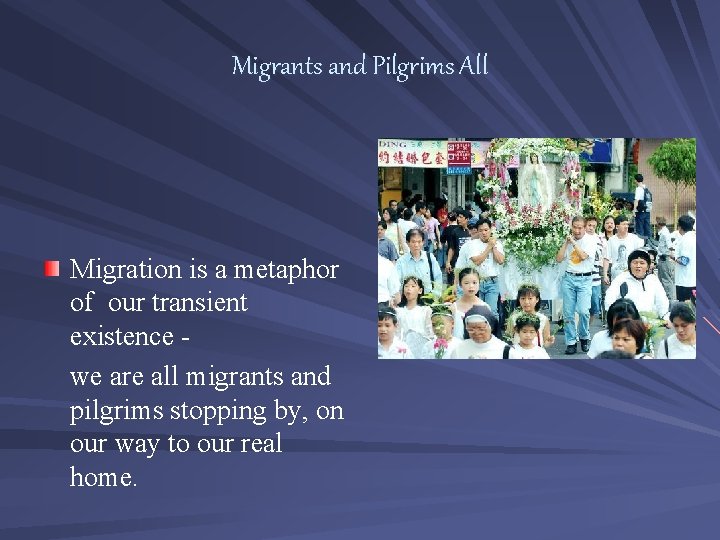 Migrants and Pilgrims All Migration is a metaphor of our transient existence we are