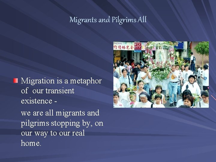 Migrants and Pilgrims All Migration is a metaphor of our transient existence we are