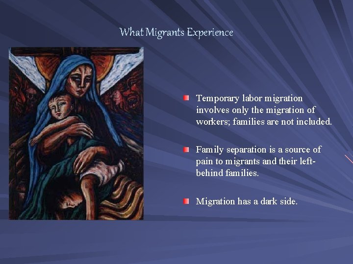 What Migrants Experience Temporary labor migration involves only the migration of workers; families are